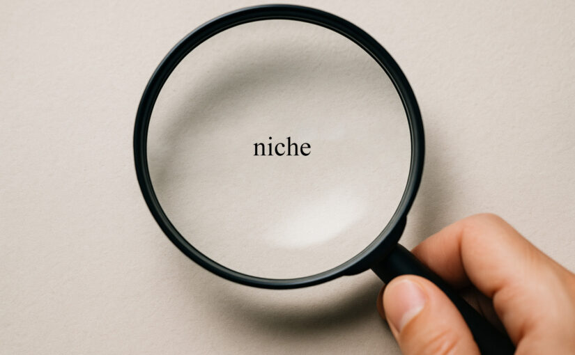 The Myth of the Niche: Why You’re Probably Already Sitting on One